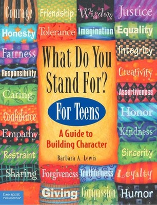 What Do You Stand For?: For Teens: A Guide to Building Character
