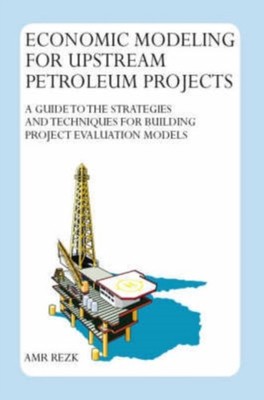 Rezk - Economic Modeling For Upstream Petroleum Projects  A Guide to t - X555z