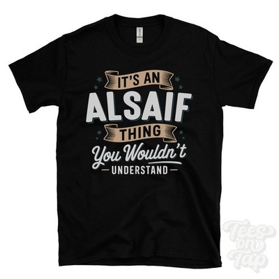 IT'S AN ALSAIF THING YOU WOULD'T UNDERSTAND T-SHIRT Name Nachname Familie Geschenk