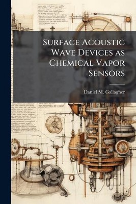 Surface Acoustic Wave Devices as Chemical Vapor Sensors by Daniel M. Gallagher P