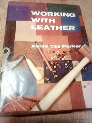 Working With Leather Xenia Ley Parker Leathercraft Leatherwork Tools Techniques