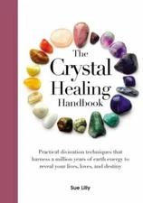 The Crystal Healing Handbook: Practical Divination Techniques That Harness a...