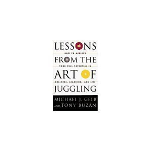 Lessons From The Art Of Juggling: How to Achieve Your Full Potential in Busi...