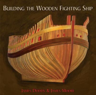 Building the Wooden Fighting Ship, Hardcover by Dodds, James; Moore, James, B...