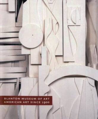 American Art since 1900 - Paperback By Blanton Museum of Art - VERY GOOD