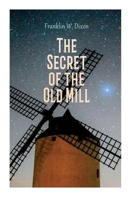 The Secret of the Old Mill Adventure & Mystery Novel (The Hardy Boys Series)