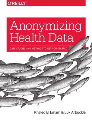 Anonymizing Health Data: Case Studies and Methods to Get Yo
