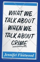 Jennifer Fleetwood | What We Talk About When We Talk About Crime | Taschenbuch