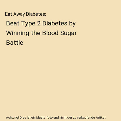 Eat Away Diabetes: Beat Type 2 Diabetes by Winning the Blood Sugar Battle, Krist