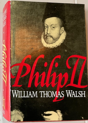 Philip II - William Thomas Walsh - 1987 - hardcover - VG+