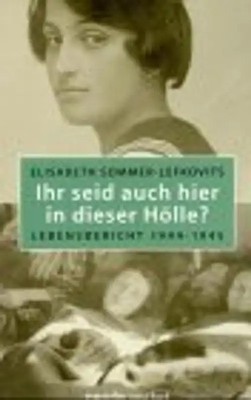 Ihr seid auch hier in dieser Hölle?. Lebensbericht 1944-1945