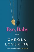 Bye, Baby: A Novel, Lovering, Carola