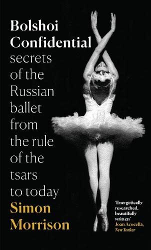 Bolshoi Confidential Secrets of Russian Ballet from Rule of Tsars to Today Book