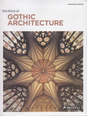 The Story of Gothic Architecture by Francesca Prina (2011, Trade Paperback)