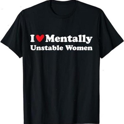 I Love Mentally Unstable Women T-Shirt | Unisex Cotton Tee, Short Sleeve