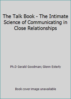 The Talk Book - The Intimate Science of Communicating in Close Relationships