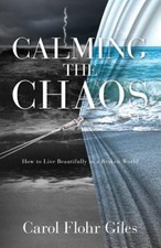 Calming The Chaos: How To Live Beautifully In A Broken World [Paperback]