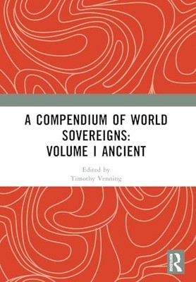 A Compendium of World Sovereigns: Volume I Ancient by Timothy Venning NEW