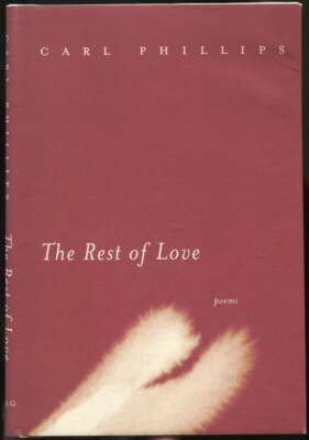 Carl PHILLIPS / The Rest of Love 1st Edition 2005