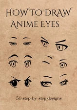 HOW TO DRAW ANIME EYES: A Simple And Easy Step-by-step Drawing Guide Book | Crea