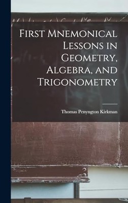 First Mnemonical Lessons in Geometry, Algebra, and Trigonometry