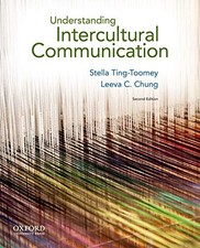 UNDERSTANDING INTERCULTURAL COMMUNICATION By Stella Ting-toomey & Leeva C. Chung