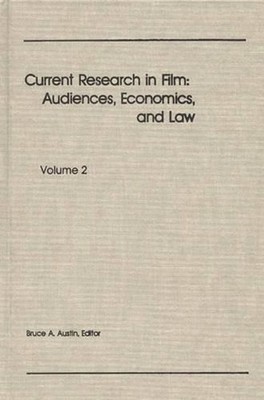 Current Research in Film: Audiences, Economics, and Law; Volume 2 by Bruce A. Au
