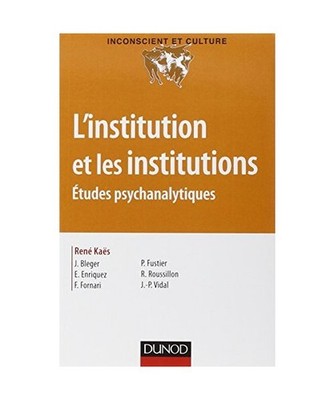 L'institution et les institutions : Etudes psychanalytiques, Kaës, René