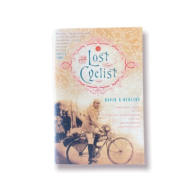 The Lost Cyclist : The Epic Tale of an American Adventurer and His Mysterious...