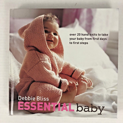 Essential Baby : Over 20 Handknits to Take Your Baby from First Days to First St