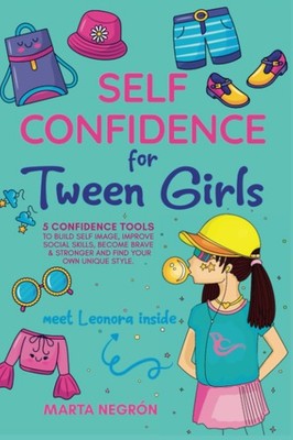 Self Confidence for Tween Girls: 5 Confidence Tools to Build a Positive Self...