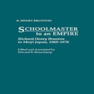 Schoolmaster to an Empire Richard Henry Brunton in Meiji Japan 18