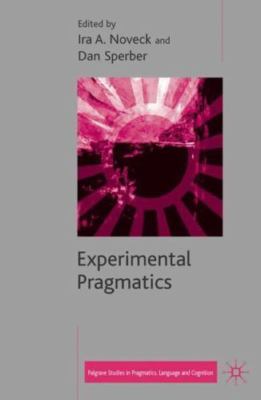Experimental Pragmatics (Palgrave Studies in Pragmatics, Language and Cognition