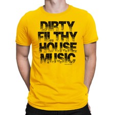 DIRTY FILTHY HOUSE MUSIC Mens Quality T-Shirt Dance Electronic Techno Trance Eco