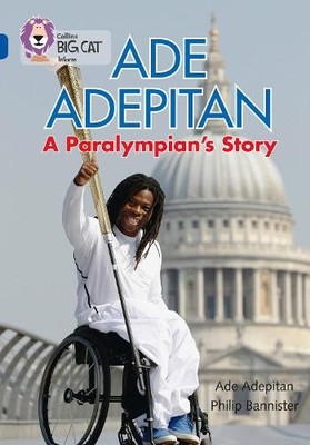Ade Adepitan Ade Adepitan: A Paralympian s Story (Paperback) Collins Big Cat