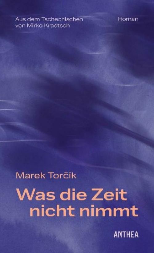 Anthea Jungen Torcík:was Die Zeit Nicht Nimmt, Belletristik Von Marek Torčík - Bild 2