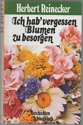 Ich hab' vergessen Blumen zu besorgen Buch München : Schneekluth