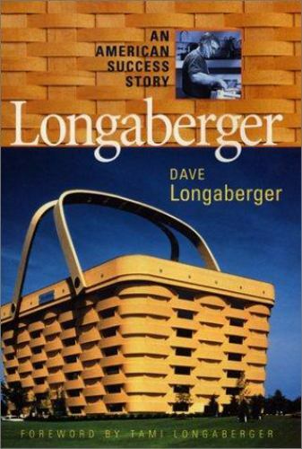 Longaberger : An American Success Story by David H. Longaberger and Robert L. Sh