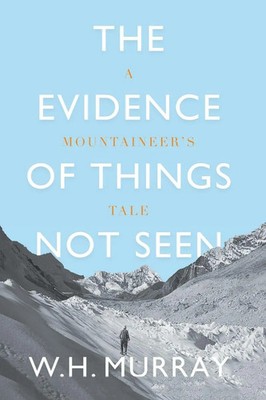 The Evidence of Things Not Seen A Mountaineer's Tale W. H. Murray Taschenbuch
