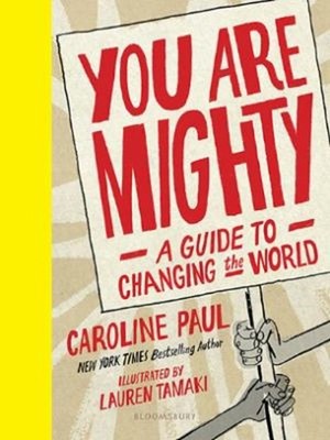 You Are Mighty : A Guide to Changing the World Hardcover Caroline