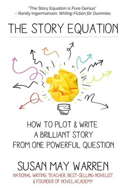The Story Equation: How to Plot and Write a Brilliant Story with One Powerfu...