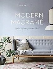 Modern Macrame : 33 Stylish Projects for Your Handmade Home Emily