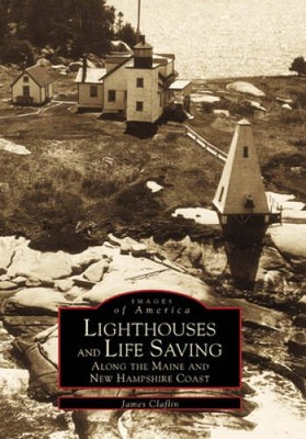 Lighthouses and Lifesaving Along the Maine and New Hampshire Sea Coast (I - GOOD