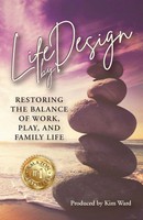 Life By Design Restoring The Balance Of Work, Play, And Family Life Kim Ward