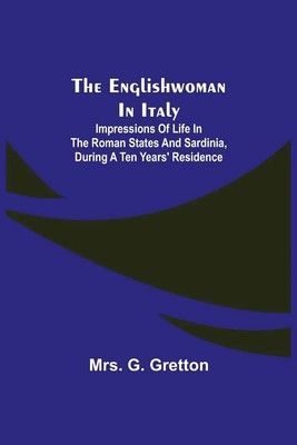 The Englishwoman in Italy; Impressions of life in the Roman states and...