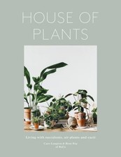 House of Plants : Living with Succulents, Air Plants and Cacti Ha