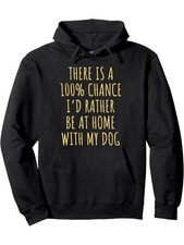  Men'S Funny Dog Lover Hoodie - 100 Chance I'd Rather Be at Home w/My Dog Pri