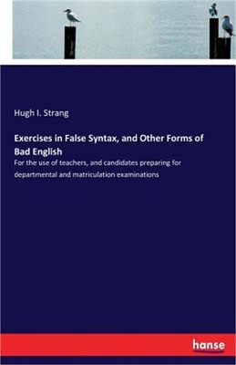 Exercises in False Syntax, and Other Forms of Bad English: For the use of teache
