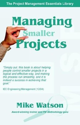 MANAGING SMALLER PROJECTS: A PRACTICAL APPROACH (PROJECT By Mike Watson *VG+*