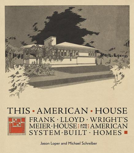This American House : Frank Lloyd Wright's Meier House and the American ...